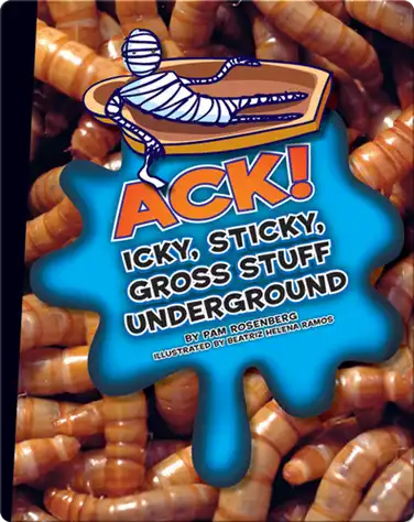 Ack! Icky, Sticky, Gross Stuff Underground book