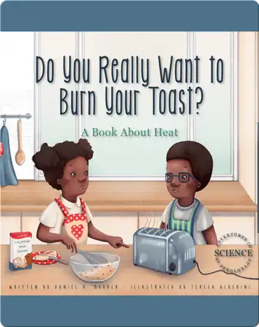 Do You Really Want to Burn Your Toast?: A Book about Heat book