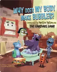 Why Does My Body Make Bubbles? : Learning about the Digestive System with the Garbage Gang