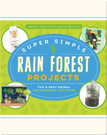 Super Simple Rain Forest Projects: Fun & Easy Animal Environment Activities book