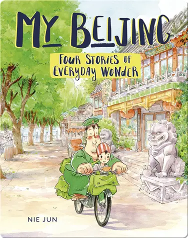 My Beijing: Four Stories of Everyday Wonder book