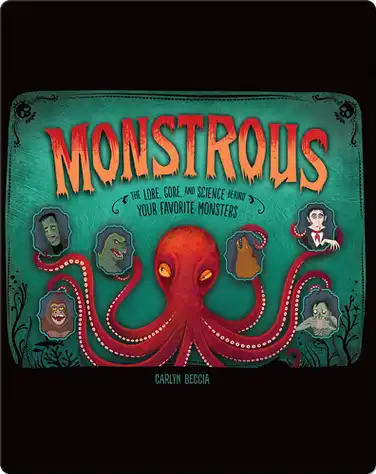 Monstrous: The Lore, Gore, and Science Behind Your Favorite Monsters book