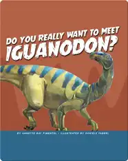 Do You Really Want to Meet Iguanodon?