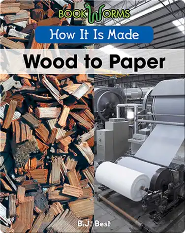 How It Is Made: Wood to Paper book