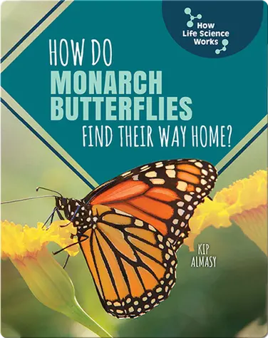 How Do Monarch Butterflies Find Their Way Home? book