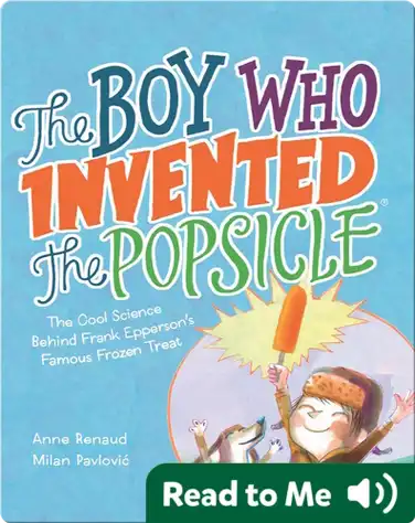 The Boy Who Invented the Popsicle: The Cool Science Behind Frank Epperson's Famous Frozen Treat book