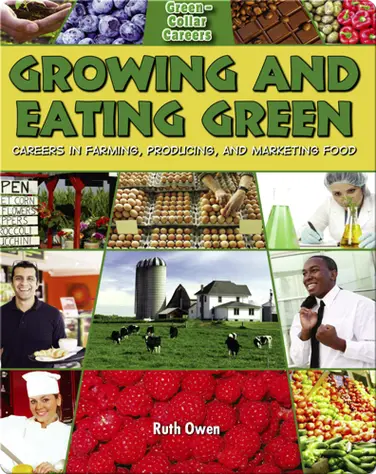 Growing and Eating Green: Careers in Farming, Producing and Marketing Food book