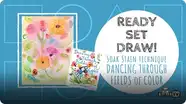 Ready Set Draw! Soak Stain Technique from "Dancing Through Fields of Color"