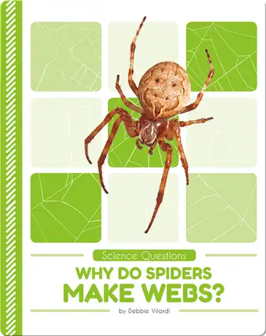 Science Questions: Why Do Spiders Make Webs? book