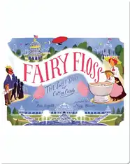 Fairy Floss: The Sweet Story of Cotton Candy