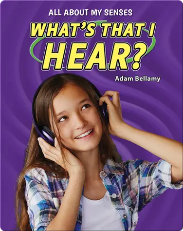 All About My Senses: What's That I Hear? book