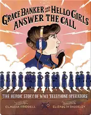 Grace Banker and Her Hello Girls Answer the Call