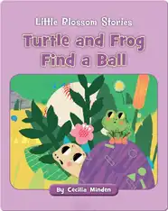 Little Blossom Stories: Turtle and Frog Find a Ball