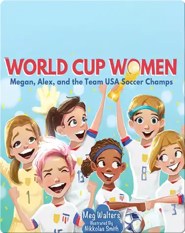 World Cup Women: Megan, Alex, and the Team USA Soccer Champs book