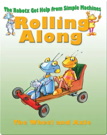 Rolling Along: The Wheel and Axle book