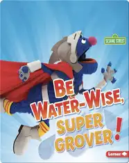 Be Water-Wise, Super Grover!