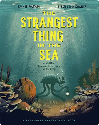 The Strangest Thing in the Sea: And Other Curious Creatures of the Deep book