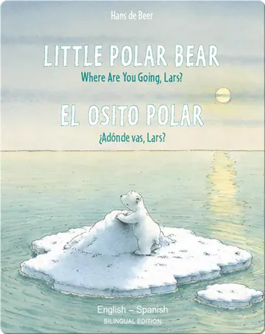 Little Polar Bear: Where Are You Going, Lars? / El Osito Polar: ¿Adónde vas, Lars? book