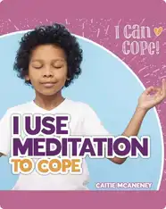 I Can Cope!: I Use Meditation to Cope