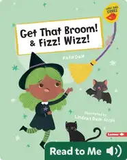 Get That Broom! & Fizz! Wizz!