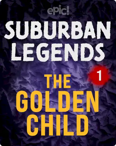 Suburban Legends: The Golden Child, Book 1 book