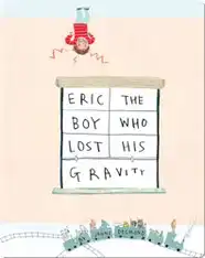 Eric, The Boy Who Lost His Gravity
