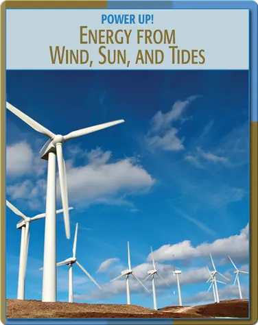 Power Up!: Energy From Wind, Sun, and Tides book