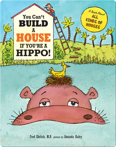 You Can't Build A House If You're A Hippo! book