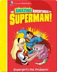 The Amazing Adventures of Superman!: Supergirl's Pet Problem!