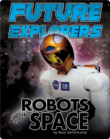 Future Explorers: Robots In Space book