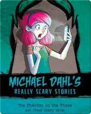 Michael Dahl's Really Scary Stories: The Phantom on the Phone and Other Scary Tales