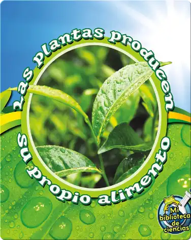 Las Plantas Producen Su Propio Alimento (Plants Make Their Own Food) book