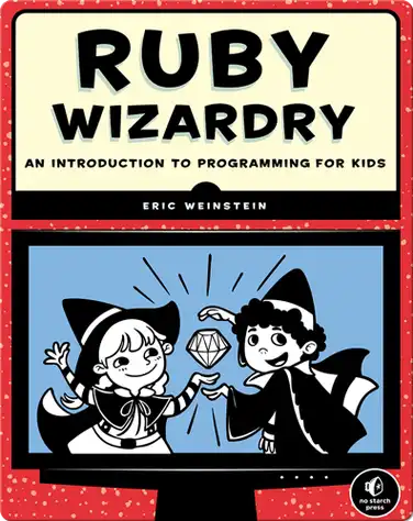 Ruby Wizardry: An Introduction to Programming for Kids book