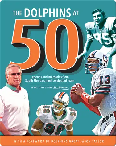 The Dolphins at 50: Legends and Memories from South Florida's Most Celebrated Team book