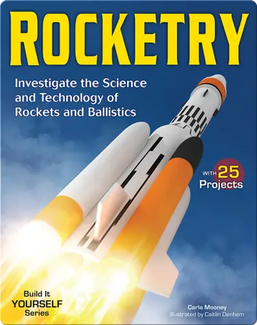 Rocketry: Investigate the Science and Technology of Rockets and Ballistics book