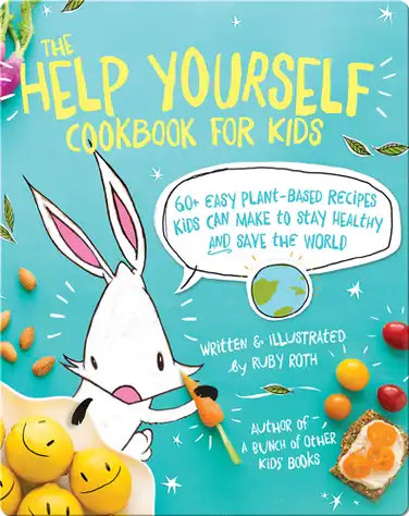 The Help Yourself Cookbook for Kids: 60 Easy Plant-Based Recipes Kids Can Make to Stay Healthy and Save the Earth book