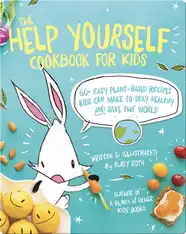 The Help Yourself Cookbook for Kids: 60 Easy Plant-Based Recipes Kids Can Make to Stay Healthy and Save the Earth