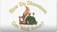 How Do Dinosaurs Get Well Soon?