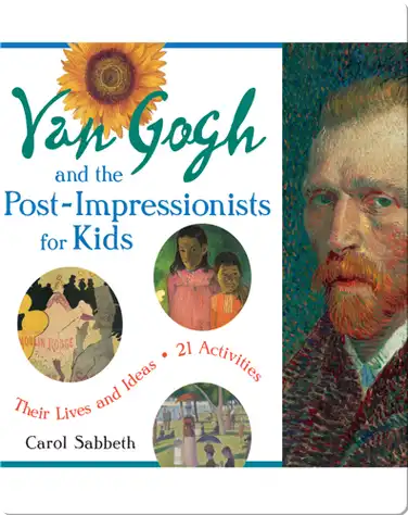 Van Gogh and the Post-Impressionists for Kids: Their Lives and Ideas, 21 Activities book