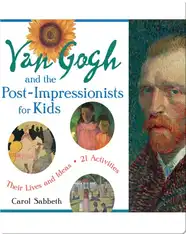 Van Gogh and the Post-Impressionists for Kids: Their Lives and Ideas, 21 Activities