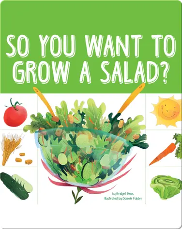 So You Want To Grow A Salad? book