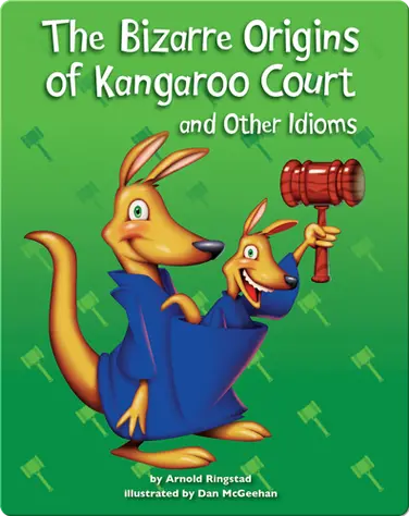 The Bizarre Origins of Kangaroo Court and Other Idioms book