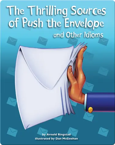 The Thrilling Sources of Push the Envelope and Other Idioms book
