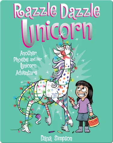 Razzle Dazzle Unicorn: Another Phoebe and Her Unicorn Adventure book