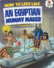 How to Live Like an Egyptian Mummy Maker