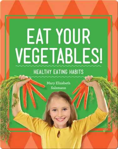 Eat Your Vegetables!: Healthy Eating Habits book