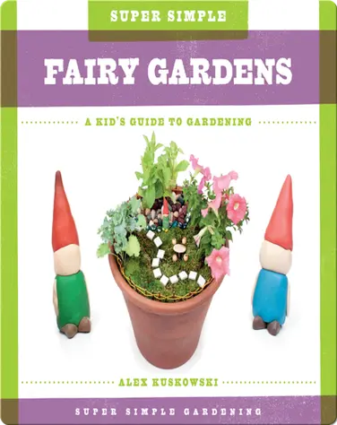 Super Simple Fairy Gardens: A Kid's Guide to Gardening book