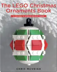 The LEGO Christmas Ornaments Book: 15 Designs to Spread Holiday Cheer
