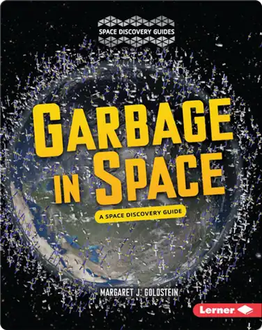 Garbage in Space: A Space Discovery Guide book