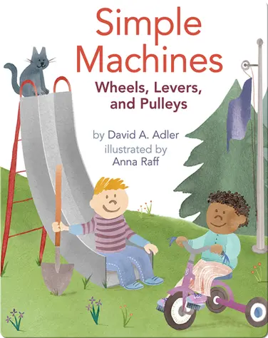Simple Machines: Wheels, Levers, and Pulleys book